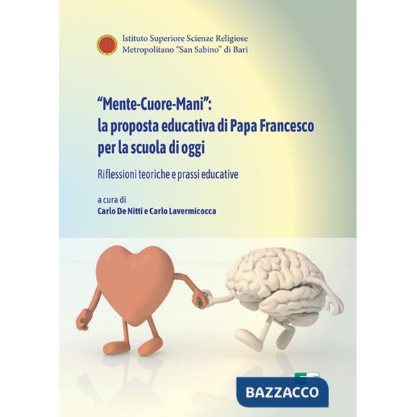 «Mente-Cuore-Mani»: la proposta educativa di Papa Francesco per la scuola di oggi. Riflessioni teoriche e prassi educative