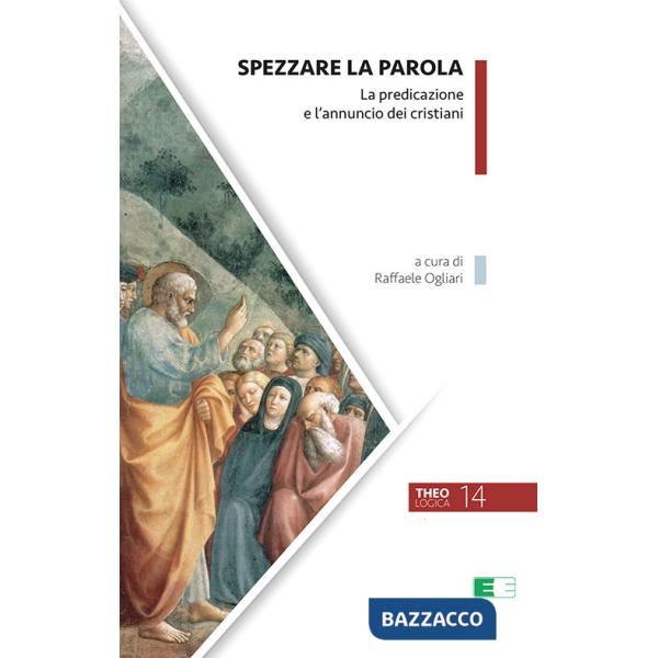 Spezzare la Parola. La predicazione e l'annuncio dei cristiani. Nuova ediz.
