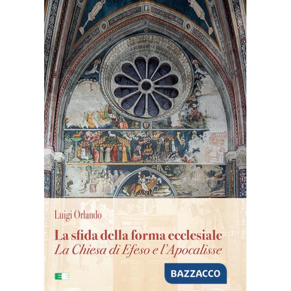 Sfida della forma ecclesiale. La Chiesa di Efeso e l'Apocalisse (La)