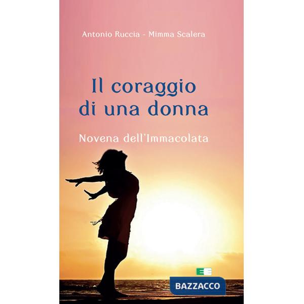 Coraggio di una donna. Novena dell'Immacolata (Il)