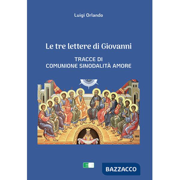 Tre lettere di Giovanni. Tracce di Comunione Sinodalità Amore (Le)