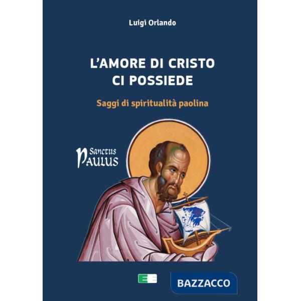 Amore di Cristo ci possiede. Saggi di spiritualità paolina (L')