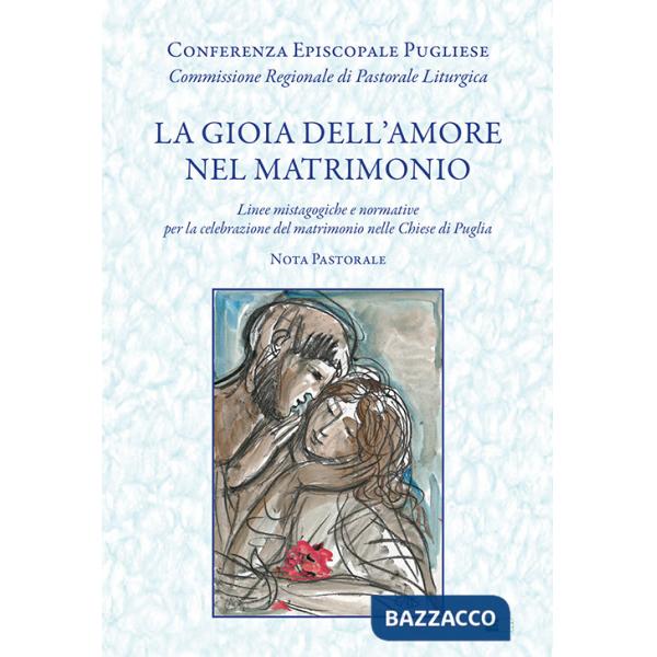 Gioia dell'amore nel matrimonio. «Linee mistagogiche e normative per la celebrazione del matrimonio nelle Chiese di Puglia. Nota