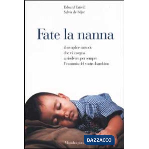 Fate la nanna. Il semplice metodo che vi insegna a risolvere per sempre l'insonnia del vostro bambino