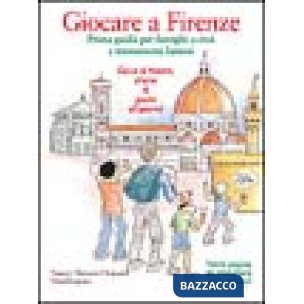 Giocare a Firenze. Prima guida per famiglie di eroi e monumenti famosi