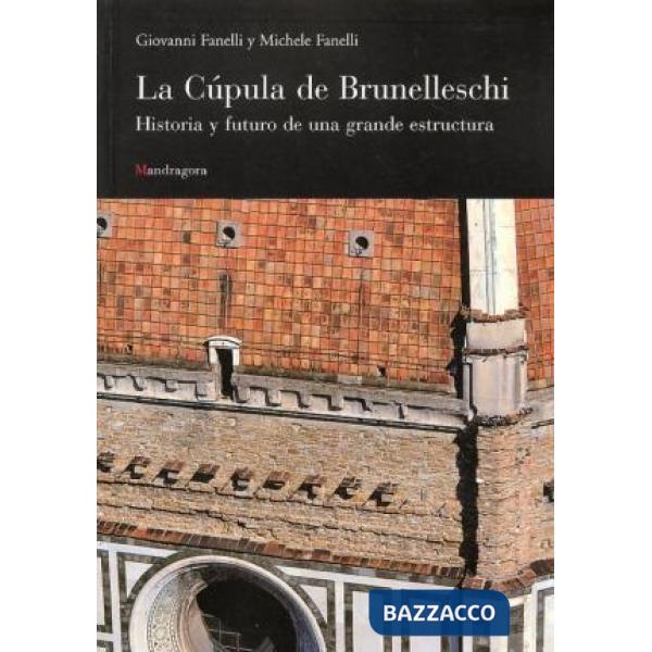 Cúpula de Brunelleschi. Historia y futuro de una grande estructura (La)