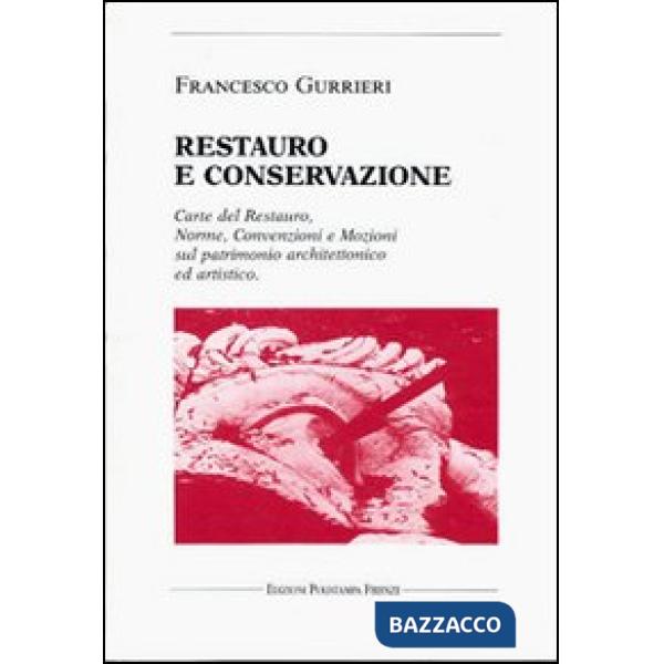 Restauro e conservazione. Carte del restauro, norme, convenzioni, e mozioni sul 