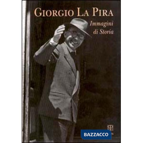 Giorgio La Pira. Immagini di storia