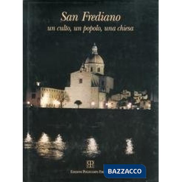 San Frediano. Un culto, un popolo, una chiesa