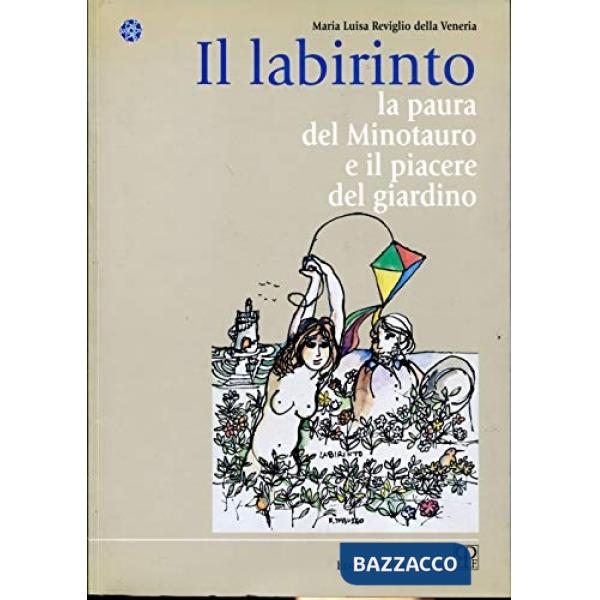 Labirinto. La paura del Minotauro e il piacere del giardino (Il)