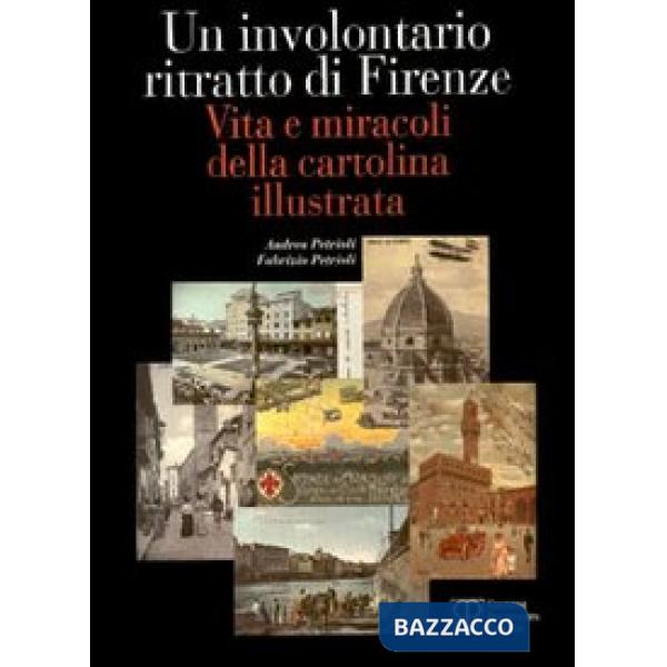 Involontario ritratto di Firenze. Vita e miracoli della cartolina illustrata (Un