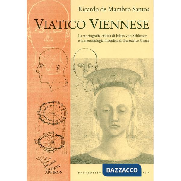 Viatico viennese. La storiografia critica di Julius von Schlosser e la metodologia filosofica di Benedetto Croce