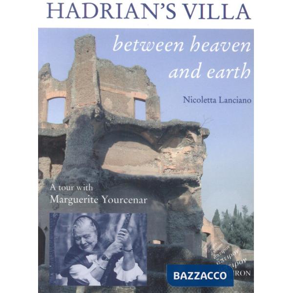 Hadrian's villa between heaven and earth. A tour with Marguerite Yourcenar