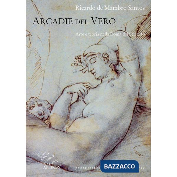 Arcadie del vero. Arte e teoria nella Roma del Seicento