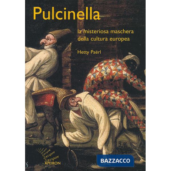 Pulcinella. La misteriosa maschera della cultura europea