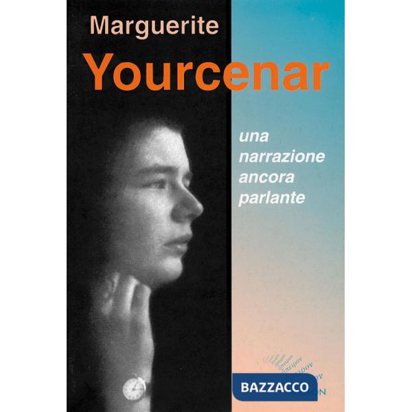 Marguerite Yourcenar. Una narrazione ancora parlante