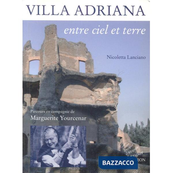 Villa Adriana entre ciel et terre. Parcours en compagnie de Marguerite Yourcenar