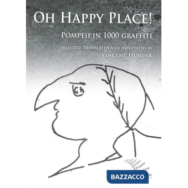 Oh happy place! Pompeii in 1000 graffiti. Ediz. inglese e latina