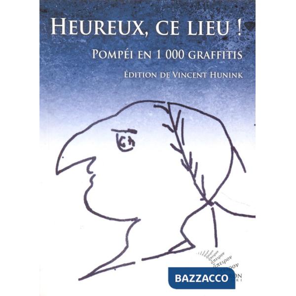 Heureux, ce lieu! Pompéi en 1000 graffitis. Ediz. francese e latina
