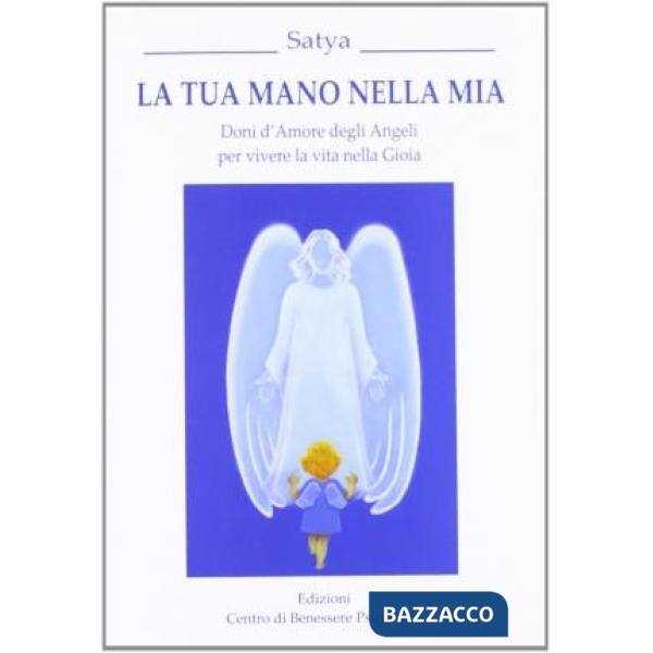 Tua mano nella mia. Doni d'amore degli angeli per vivere la vita nella gioia (La)