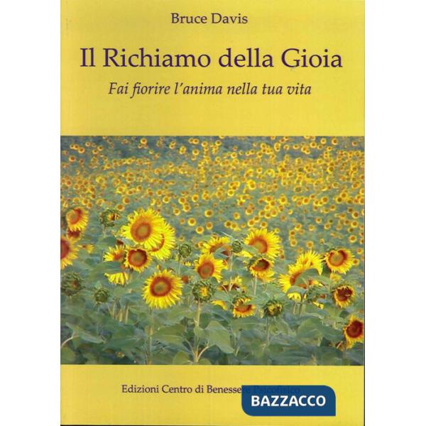 Richiamo della gioia. Fai fiorire l'anima nella tua vita (Il)