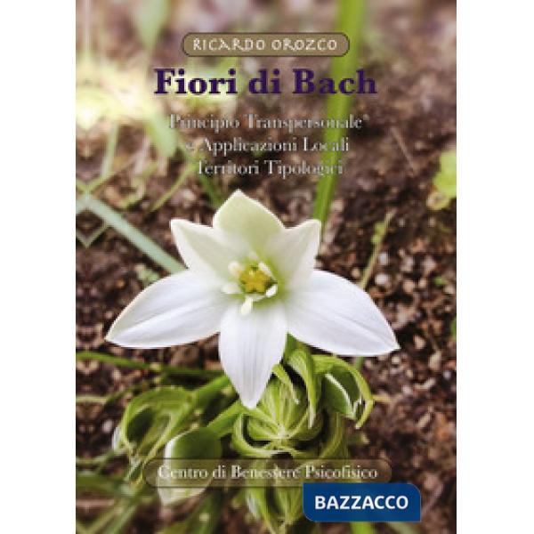 Fiori di Bach. Principio transpersonale e applicazioni locali. Territori tipologici