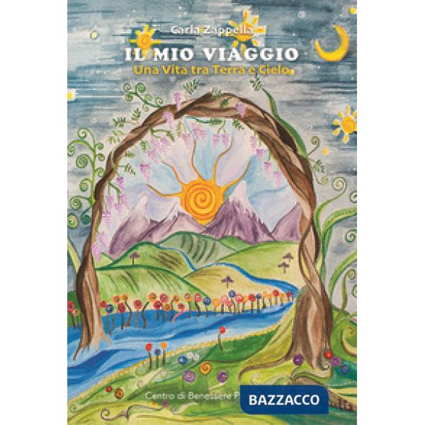 Mio viaggio. Una vita tra terra e cielo (Il)