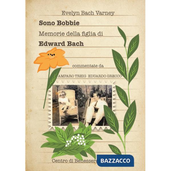 Sono Bobbie. Memorie della figlia di Edward Bach