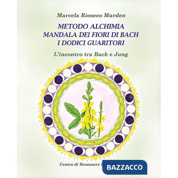 Metodo alchimia, mandala dei fiori di Bach, i dodici guaritori. L'incontro tra Bach e Jung