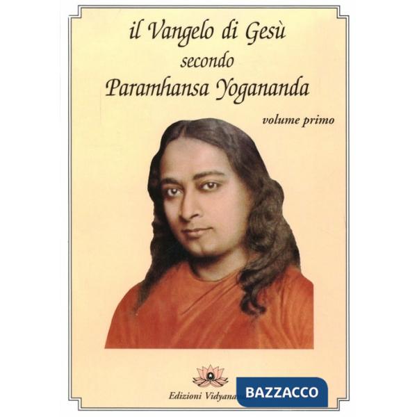 Vangelo di Gesù secondo Paramhansa Yogananda (Il). Vol. 1