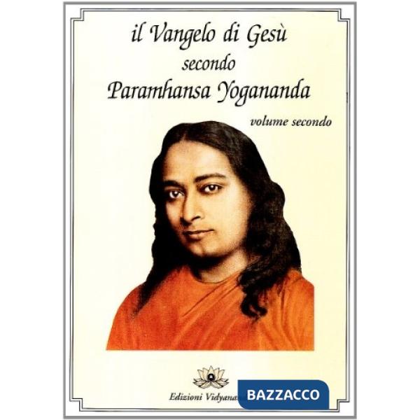 Vangelo di Gesù secondo Paramhansa Yogananda (Il). Vol. 2