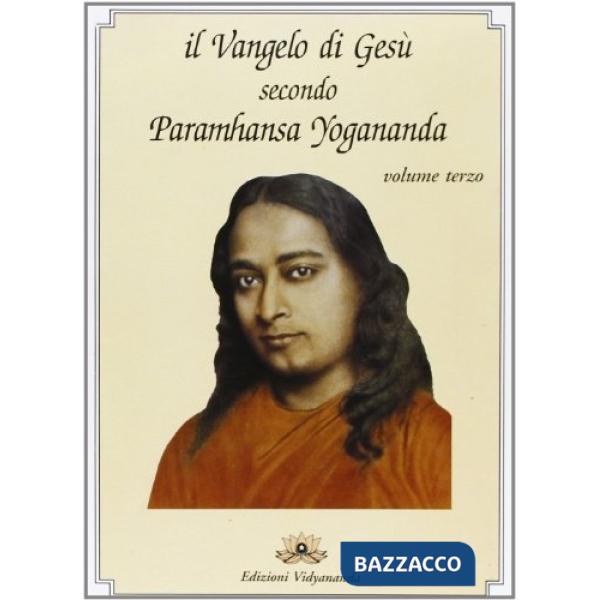 Vangelo di Gesù secondo Paramhansa Yogananda (Il). Vol. 3