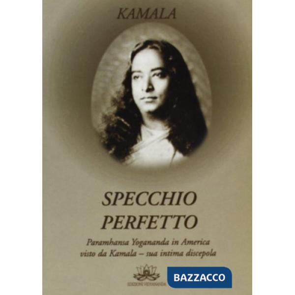 Specchio perfetto. Paramhansa Yogananda in America