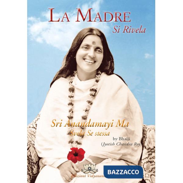 Madre si rivela. Anandamayi Ma svela se stessa (La)