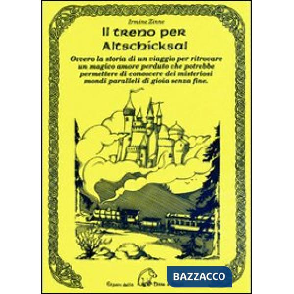 Treno per Altschicksal. Ovvero la storia di un viaggio per ritrovare un magico amore perduto che potrebbe permettere di conoscer