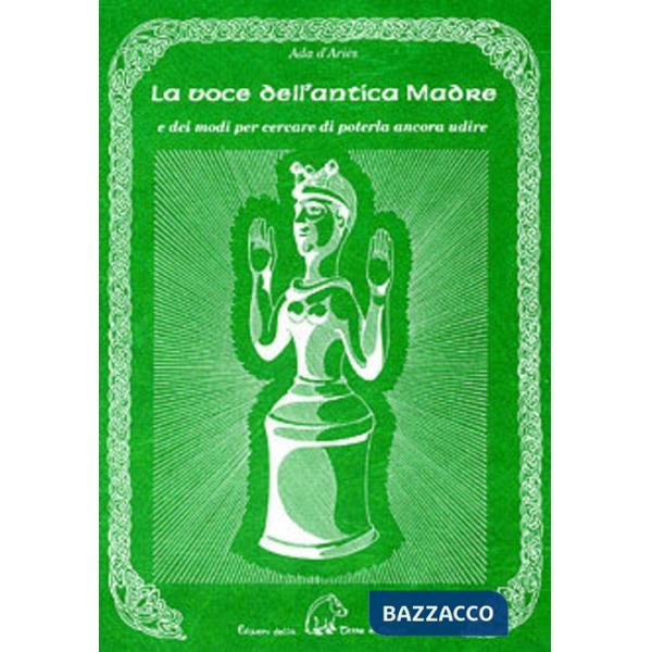 Voce dell'antica madre e dei modi per cercare di poterla ancora udire (La)
