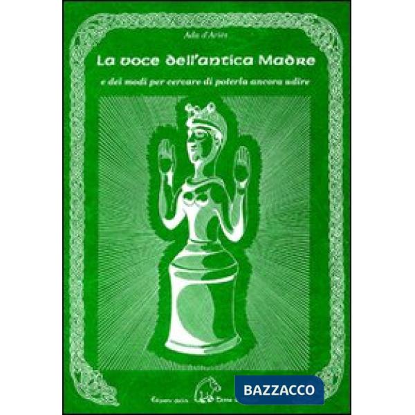 Voce dell'antica madre e dei modi per cercare di poterla ancora udire (La)