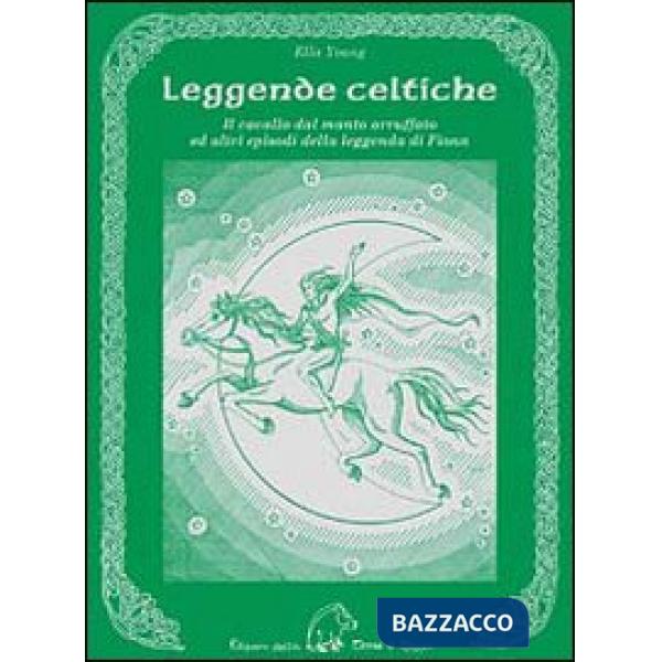 Leggende celtiche. Il cavallo del manto arruffato ed altri episodi della leggenda di Fionn