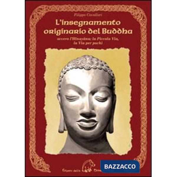Insegnamento originario del Buddha ovvero l'Hinayana. La piccola via, la via per pochi (L')