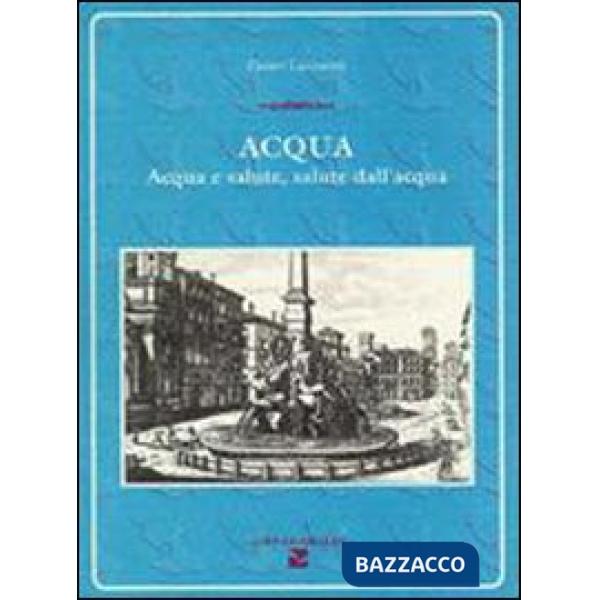 Acqua. Acqua e salute, salute dell'acqua