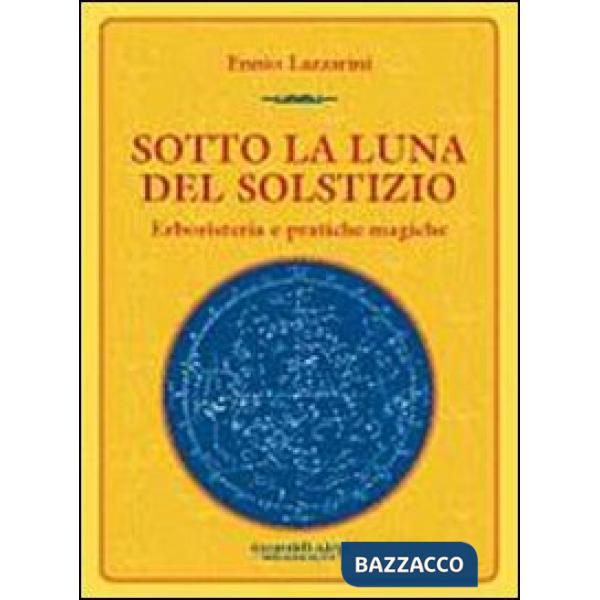 Sotto la luna del solstizio. Erboristeria e pratiche magiche