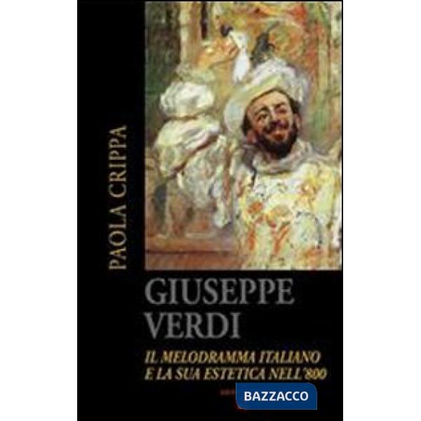Giuseppe Verdi. Il melodramma italiano e la sua estetica nell'800