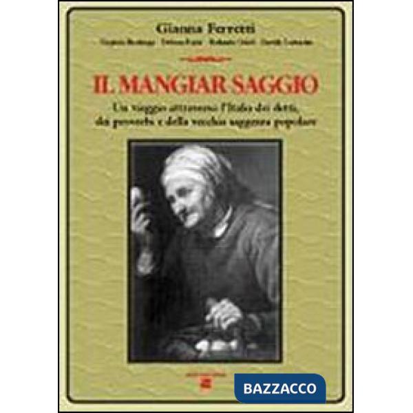 Mangiar saggio. Un viaggio nell'Italia dei detti, dei proverbi e della vecchia s