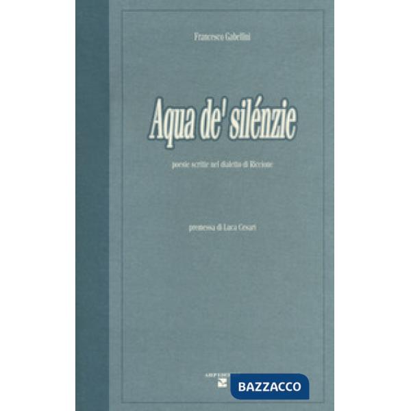 Aqua de' silénzie. Poesie scritte nel dialetto di Riccione