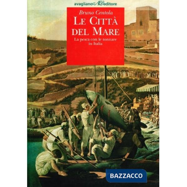 Città del mare. La pesca con le tonnare in Italia (Le)