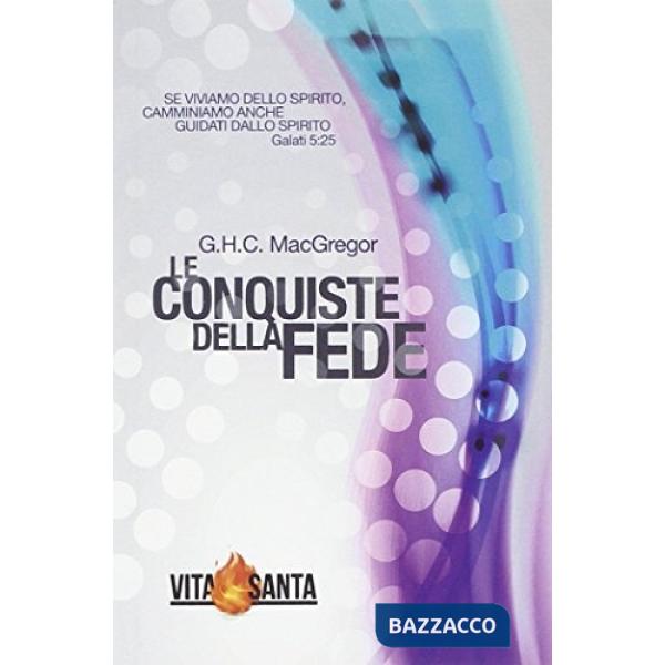 Conquiste della fede. Il segreto di una vita cristiana vittoriosa (Le)