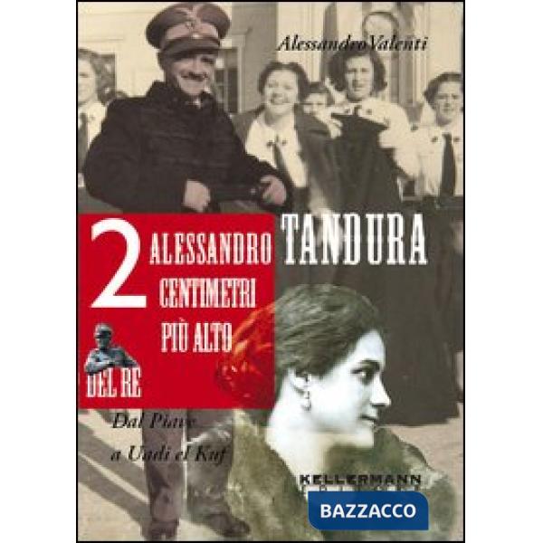 Alessandro Tandura, 2 centimetri più alto del re. Dal Piave a Birgot