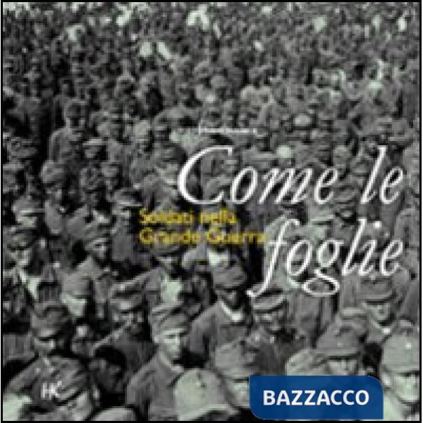 Come le foglie. Soldati nella grande guerra