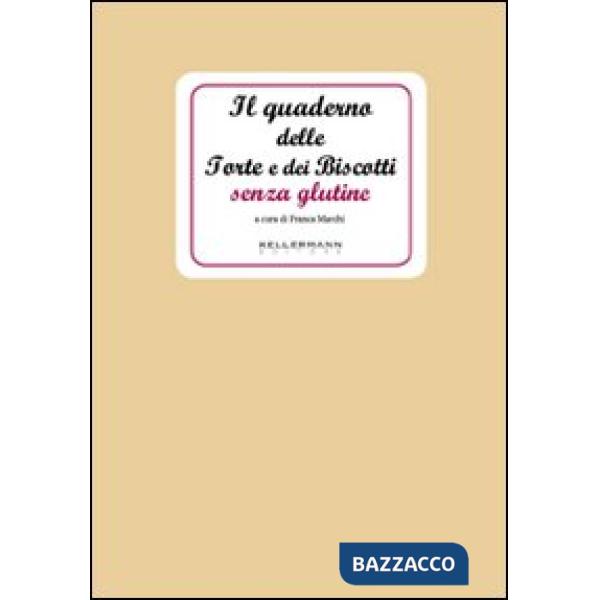 Quaderno delle torte e dei biscotti senza glutine (Il)