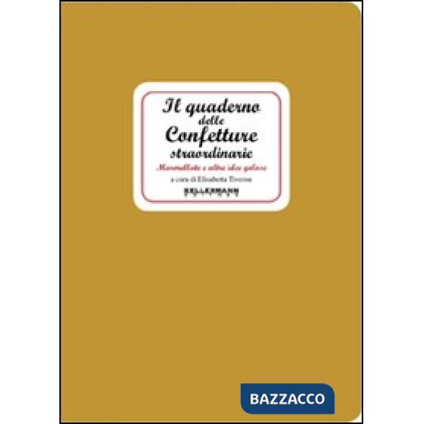 Quaderno delle confetture straordinarie. Marmellate e altre idee golose (Il)
